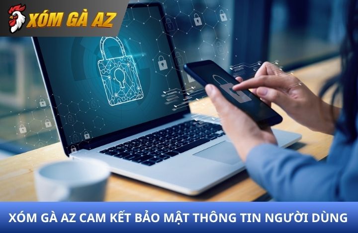 Xóm Gà AZ bảo mật thông tin người dùng tuyệt đối